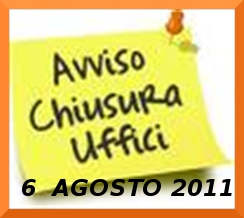 6 AGOSTO 2011-CHIUSURA UFFICI COMUNALI